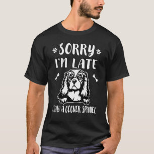 Sorry I'm Late I Saw A Dog Cocker Spaniel  Mum Dad T-Shirt