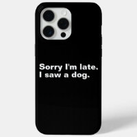Sorry I'm late. I saw a dog funny dogs lovers