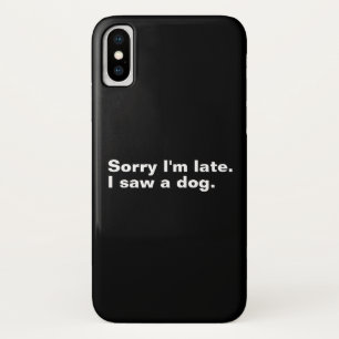 Sorry I'm late. I saw a dog funny dogs lovers  Case-Mate iPhone Case