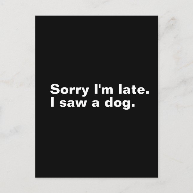 Sorry I'm late. I saw a dog funny dogs lovers  Postcard (Front)
