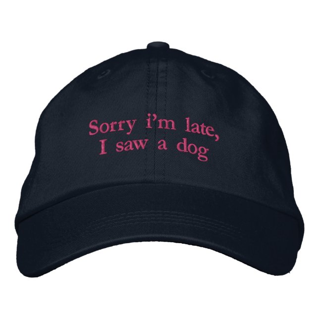 Sorry I'm Late I Saw A Dog Funny Embroidered Hat (Front)