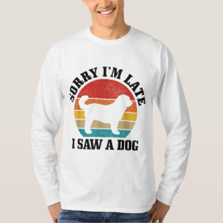 Sorry I'm Late I Saw A Dog Funny Vintage Dog Lover T-Shirt
