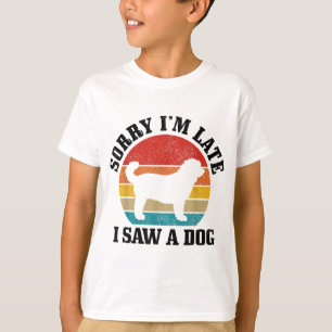 Sorry I'm Late I Saw A Dog Funny Vintage Dog Lover T-Shirt