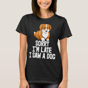 Sorry I'm Late I Saw A Dog Funny Women Corgi Love  T-Shirt