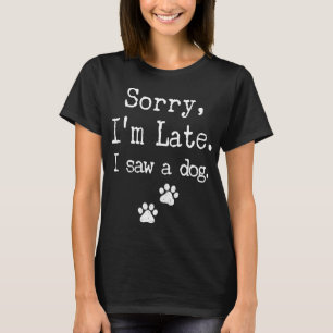 Sorry I'm Late I Saw A Dog MenWomenKid Print Paw D T-Shirt