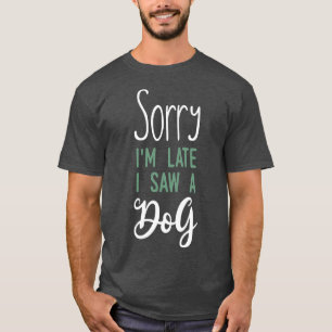 Sorry im late i saw a dog T-Shirt