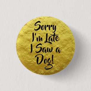 Sorry I'm Late I Saw a Dog Text Yellow  3 Cm Round Badge