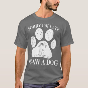 Sorry im Late I Saw a DogDog Paw Mum T-Shirt