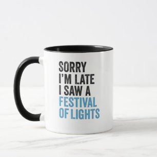 Sorry I'm Late I Saw a Festival Of Lights Funny Mug