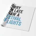 Sorry I'm Late I Saw a Festival Of Lights Funny   Wrapping Paper<br><div class="desc">funny, hanukkah, chanukah, gift, birthday, menorah, jew, jewish, holiday</div>
