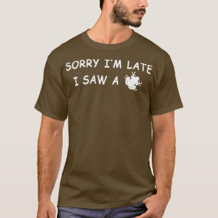 Sorry Im Late I Saw A Frog 2 T-Shirt