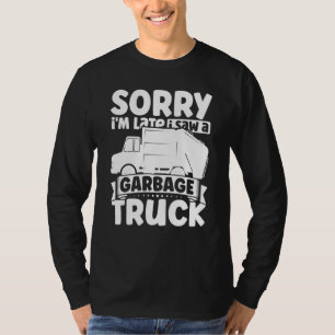 Sorry i'm Late I Saw A Garbage Truck for Toddler B T-Shirt