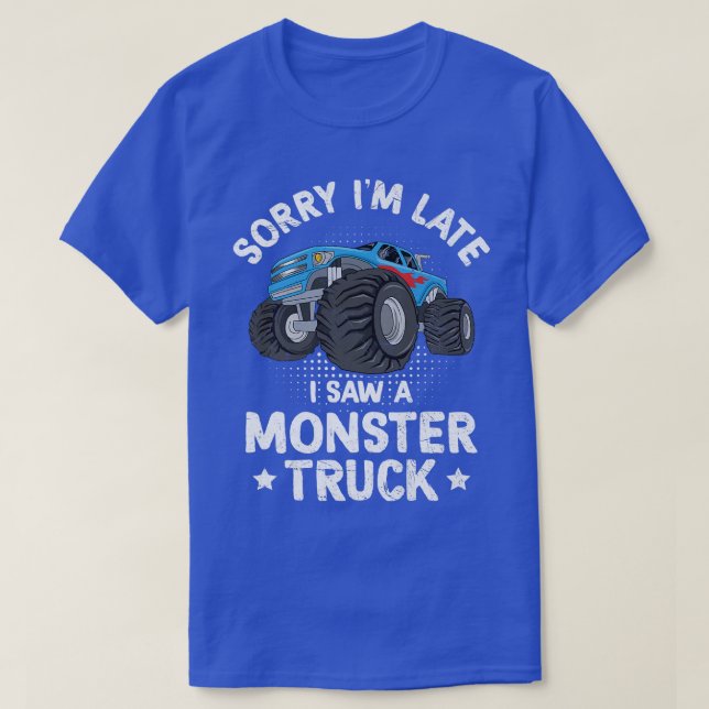 Sorry I'm Late I Saw A Monster Truck Funny 2602 T-Shirt (Design Front)