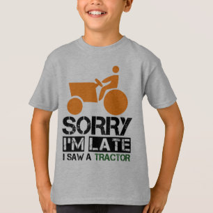 sorry i'm late i saw a tractor T-Shirt