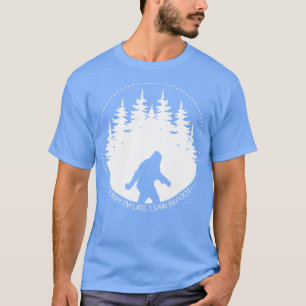 Sorry Im Late I Saw Bigfoot T-Shirt