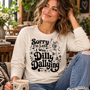 Sorry Im Late I Was Dilly Dallying Funny Skeleton Tri-Blend Shirt