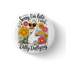 Sorry I'm Late I Was Dilly Dallying - Silly Goose