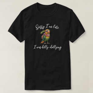 Sorry I'm Late I Was Dilly Dallying T-Shirt