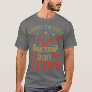 Sorry Im Late I was Metal Detecting Funny Metal De T-Shirt