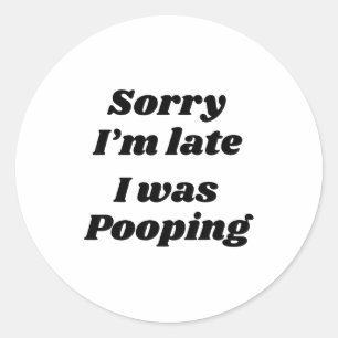 Sorry I'm Late I Was Ong  Classic Round Sticker