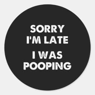 Sorry I'm Late I Was Ong  Classic Round Sticker