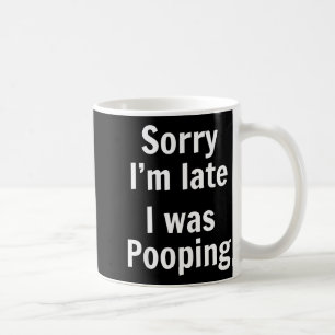 Sorry I'm Late I Was Ong  Coffee Mug