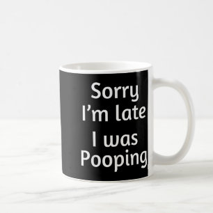 Sorry I'm Late I Was Ong  Coffee Mug
