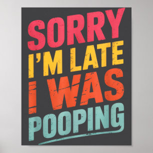Sorry I'm Late I Was Ong Funny Joke Sarcastic Quot Poster