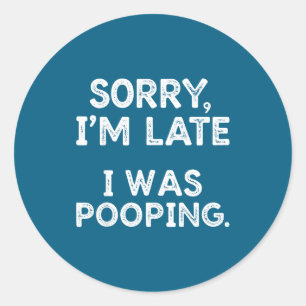 Sorry I'm Late I Was Ong Funny Quote Men Women  Classic Round Sticker