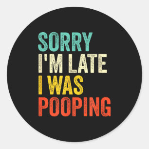 Sorry I'm Late I Was Ong Funny Toilet Joke  Classic Round Sticker