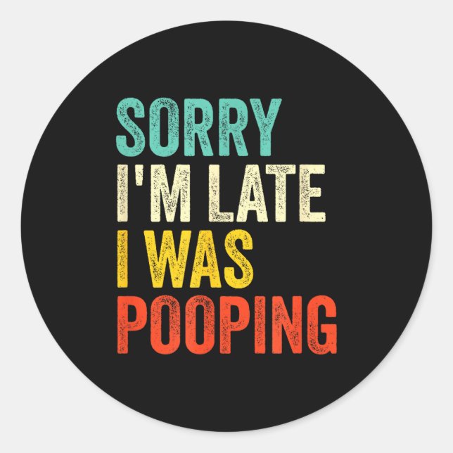 Sorry I'm Late I Was Ong Funny Toilet Joke  Classic Round Sticker (Front)