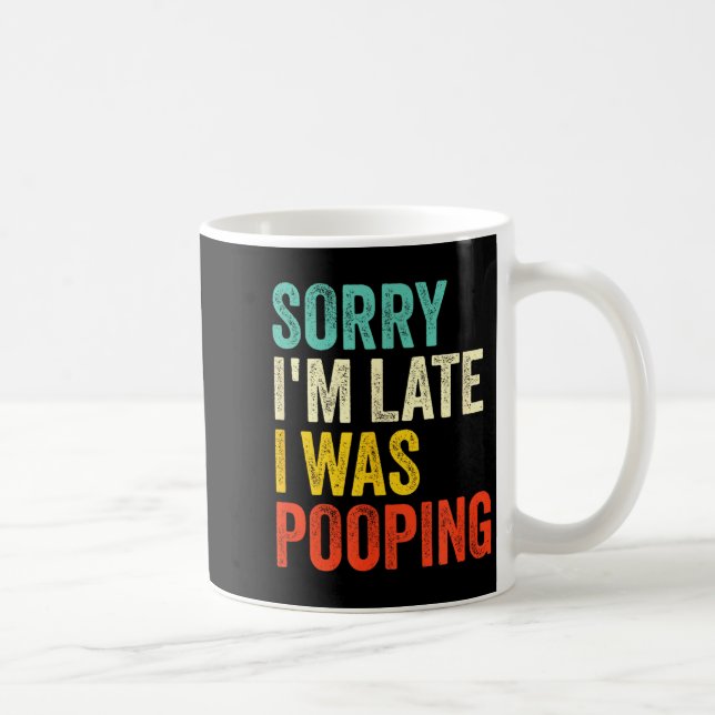 Sorry I'm Late I Was Ong Funny Toilet Joke  Coffee Mug (Right)
