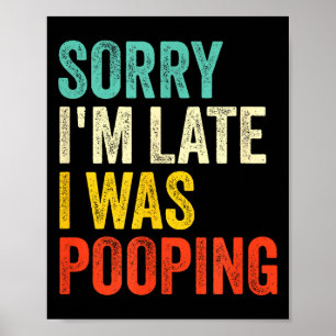 Sorry I'm Late I Was Ong Funny Toilet Joke  Poster