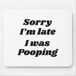 Sorry I'm Late I Was Ong  Mouse Pad