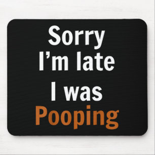 Sorry I'm Late I Was Ong  Mouse Pad