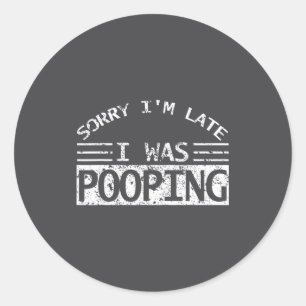 Sorry I'm Late I Was Ong Sarcastic Quote  Classic Round Sticker