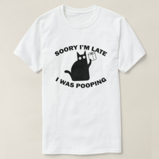 Sorry I'm Late I Was Pooping Funny Cat T-Shirt