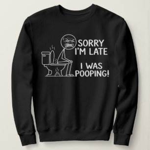 Sorry I'm Late I Was Pooping Stickman Toilet Sweatshirt