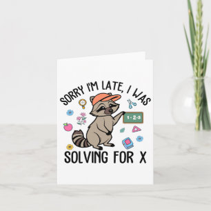 Sorry I'm Late I Was Solving For Math Teacher Back Card