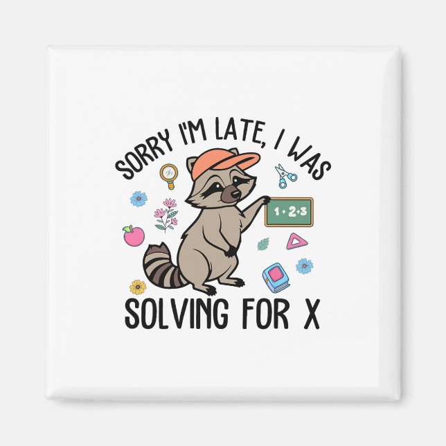 Sorry I'm Late I Was Solving For Math Teacher Back Magnet (Front)