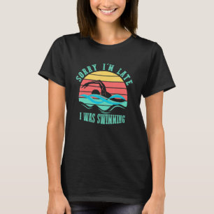 Sorry Im Late I was Swimming Swimmer Retro Style T-Shirt