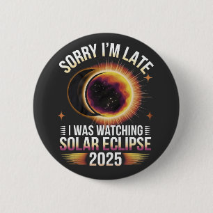 Sorry I'm late I was watching solar eclipse 2025 6 Cm Round Badge