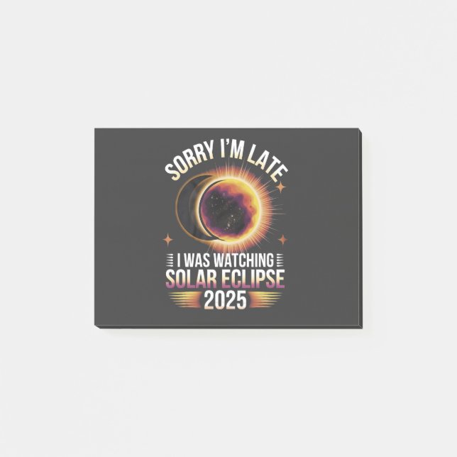 Sorry I'm late I was watching solar eclipse 2025 Post-it Notes (Front)