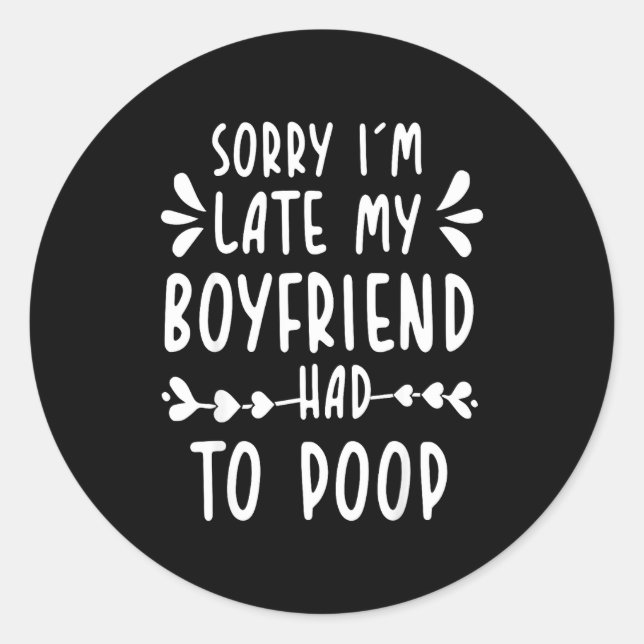 Sorry Im Late My Boyfriend Had To Op Funny Saying  Classic Round Sticker (Front)
