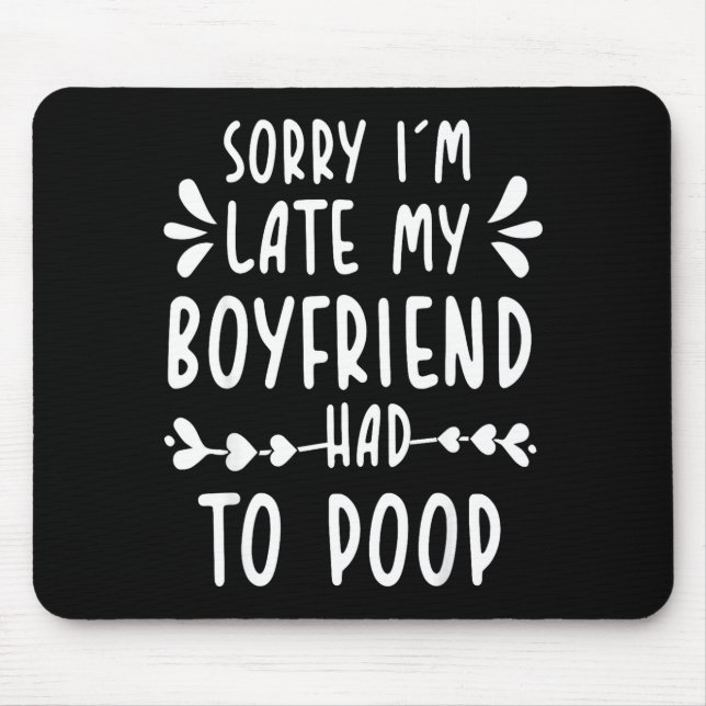 Sorry Im Late My Boyfriend Had To Op Funny Saying  Mouse Pad (Front)