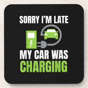 Sorry I'm Late My Car Was Charging a Funny EV Elec Coaster