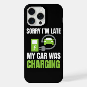 Sorry I'm Late My Car Was Charging a Funny EV Elec iPhone 15 Pro Max Case