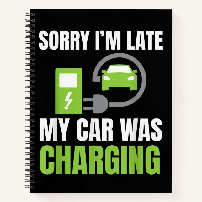 Sorry I'm Late My Car Was Charging a Funny EV Elec Notebook (Front)