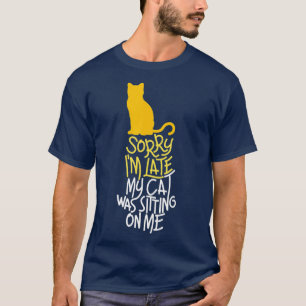 Sorry Im Late My Cat Was Sitting On Me   1  T-Shirt