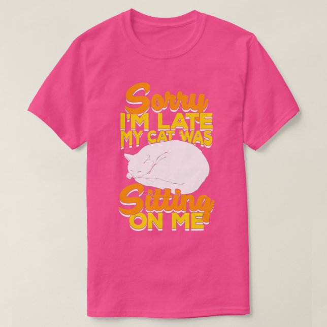 Sorry I'm Late My Cat Was Sitting On Me  - 23  T-Shirt (Design Front)
